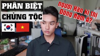 Tâm sự về chuyện bị kì thị và PHÂN BIỆT CHỦNG TỘC ở Hàn Quốc (và cả ở Việt Nam)