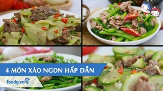 Hướng dẫn cách làm 4 MÓN XÀO HẤP DẪN CHO BỮA CƠM THÊM ĐẬM ĐÀ | Feedy VN