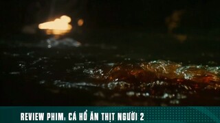 REVIEW PHIM: “ CÁ HỔ ĂN THỊT NGƯỜI 2 “ ( Phần 2 ) #reviewphimhaynhat