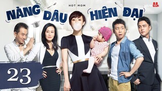 Phim Mới 2023 | NÀNG DÂU HIỆN ĐẠI - Tập 23 | Phim Tâm Lý Tình Cảm Trung Quốc Siêu Hay | Tôn Lệ