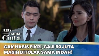Gak Habis Fikir, Gaji 50 Juta Masih Ditolak Sama Indah! | Atas Nama Cinta ANTV | Eps 2 (2/6)