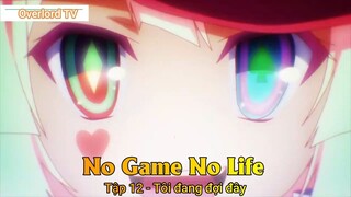 No game No life Tập 12 - Tôi đang đợi đây