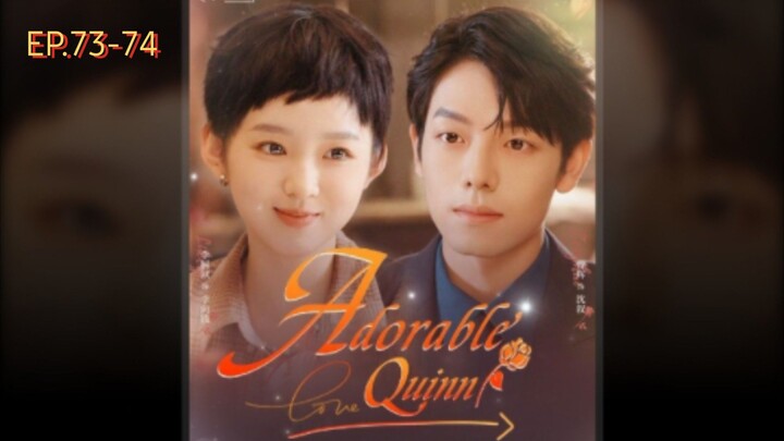 ADORABLE QUINN EP.73-74 English Subtitle Chinese Drama