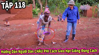 (Tập 118) Nông Nghiệp VIỆT NAM ở Châu Phi || Hướng Dẫn Người Dân Cách Gieo Hạt Giống Đúng Cách