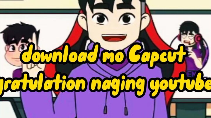 download mo Capcut congratulation naging youtuber ka