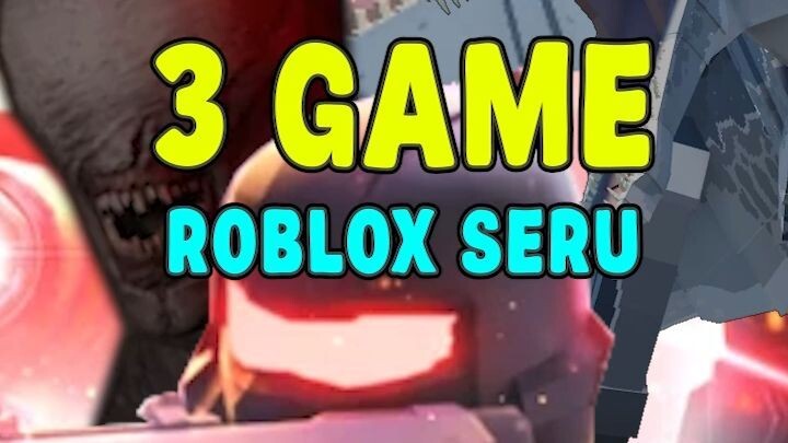 3 Game Roblox Seru!
