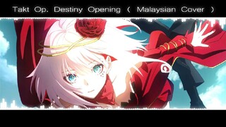 Takt Op. Destiny Opening ( Malaysian Cover )