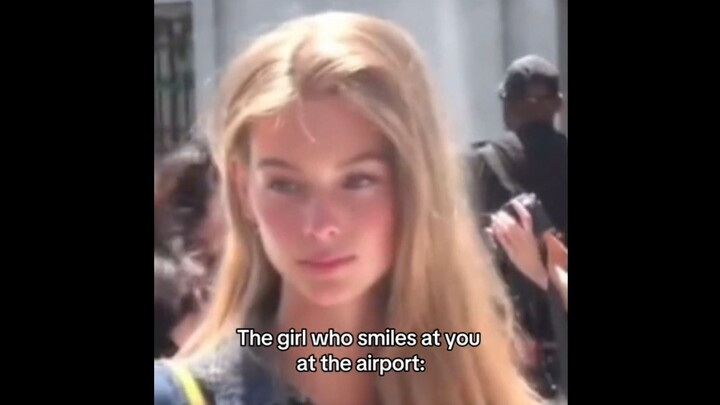 The girl who smiled at you at the airport: