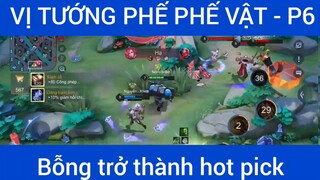 Vị tướng phế phế vật, bỗng trở thành hot pick #6