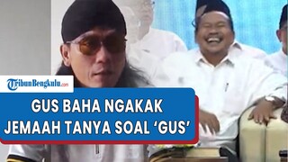 Momen Gus Baha Tertawa Geli saat Dengarkan Jemaah Buntut Soal Gus Miftah Hina Penjual Es Teh