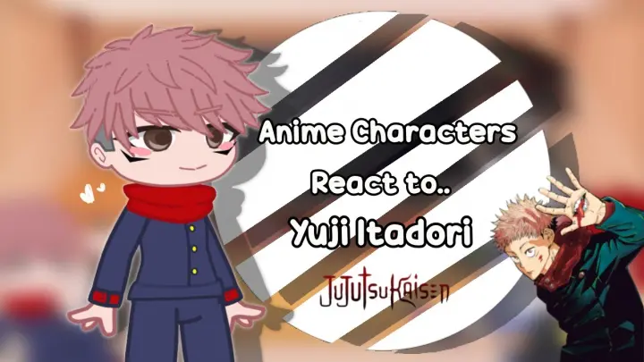 Anime Characters React to Each Other || Yuji Itadori || 2/?