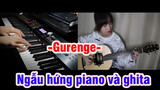 [Gurenge] - Ngẫu hứng piano và ghita.