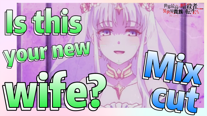 [Reincarnated Assassin]Mix cut | Is this your new wife?