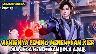 AKHIRNYA FEMINGMENEMUKAN XIER DAN JUGA BOLA AJAIB - DONGHUA BAI LIAN FEISENG PART 32