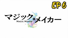 Magic Maker: How to Make Magic in Another Ep 6