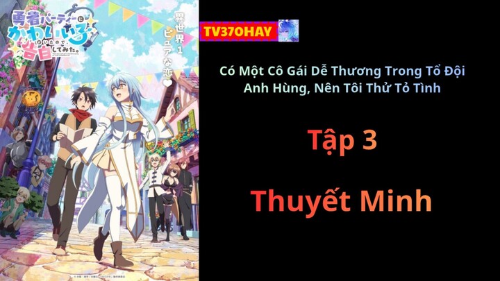 Thuyết Minh Có Một Cô Gái Dễ Thương Trong Tổ Đội Anh Hùng, Nên Tôi Thử Tỏ Tình Tập 3