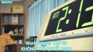 World trigger TẬP 52-KHÔNG THỂ QUYẾT ĐỊNH