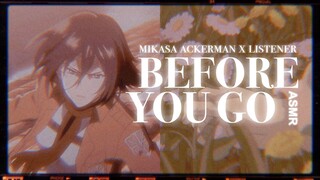 °.BEFORE YOU GO - (protective) Mikasa Ackerman x Listener (ft. Levi Ackerman) [ASMR]*࿐