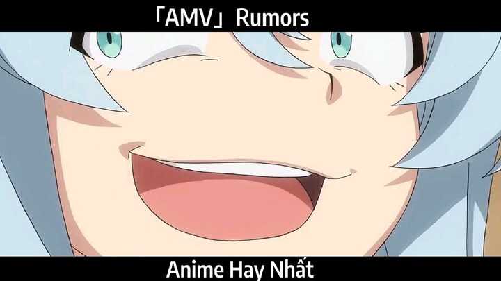 「AMV」Rumors Hay Nhất