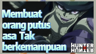 Membuat orang putus asa Tak berkemampuan