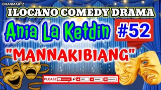 ILOCANO COMEDY DRAMA || ANIA LA KETDIN 52 | MANNAKIBIANG |PAGKAKATAWAAN