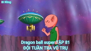 Dragon ball super TẬP 81-ĐỘI TUẦN TRA VŨ TRỤ