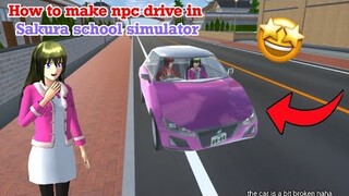 Tutorial how to make npc drive ! in SAKURA SCHOOL SIMULATOR