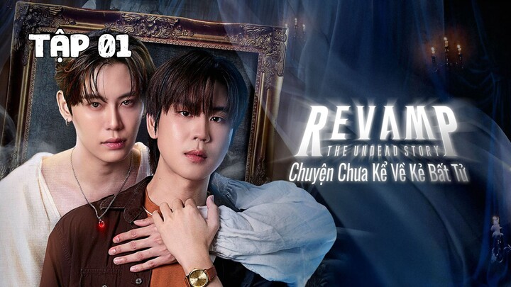 Tập 1 || Chuyện Chưa Kể Về Kẻ Bất Tử - Revamp The Undead Story | Phim bl vietsub