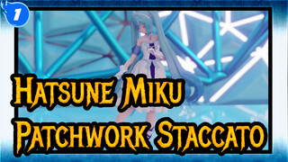 [Hatsune Miku/MMD] Patchwork Staccato_1