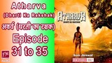 [Ep 31 to 35] Atharva Dharti ka Rakshak Episode 31 to 35