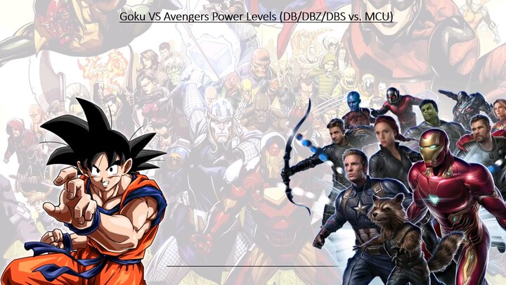 Goku vs Avengers Power levels (DB/DBZ/DBS vs. MCU)