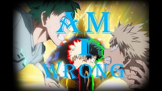 | Deku/Kacchan |「AMV」 - Am i Wrong