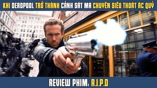 [Review Phim] DeadPool Trở Thành CẢNH SÁT MA Chuyên Siêu Thoát Các Linh Hồn Tội Lỗi | Ryan Reynolds