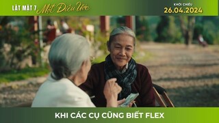 LẬT MẶT 7: MỘT ĐIỀU ƯỚC | KHI CÁC CỤ CŨNG BIẾT FLEX