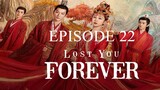 Lost you forever Episode 22 [ENG SUB]