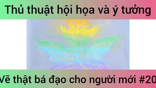 Thủ thuật hội họa và ý tưởng vẽ thật bá đạo cho người mới #20