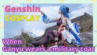 [Genshin,  COSPLAY]When Ganyu wears a military coat