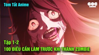 Tóm Tắt Anime  | 100 Điều Cần Làm Trước Khi Thành Zombie | Tập 1-2 | Review Anime | Goc Anime