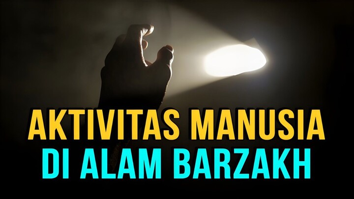 INILAH AKTIVITAS KEGIATAN MANUSIA KETIKA DI ALAM KUBUR BARZAH