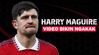 HARRY MAGUIRE - VIDEO BIKIN NGAKAK!