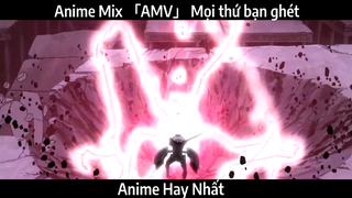 Anime Mix 「AMV」 Mọi thứ bạn ghét | Hay Nhất