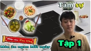 Bếp Của Tân Vlog - Tâm sự - Món ăn ngon mỗi ngày tập 1