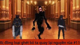 Bị đồng loại ghét bỏ ta quay lại nguyền rủa cả thế giới #11