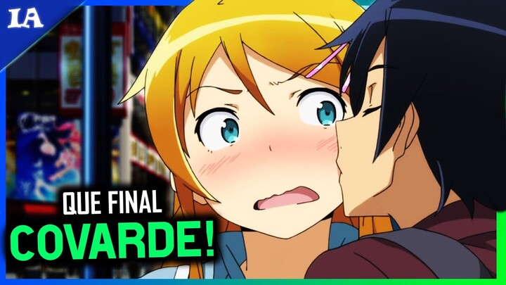 O AUTOR FOI DE POLÊMICO A COVARDE! - O Odiado Final de Oreimo