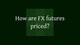 How are FX futures priced?