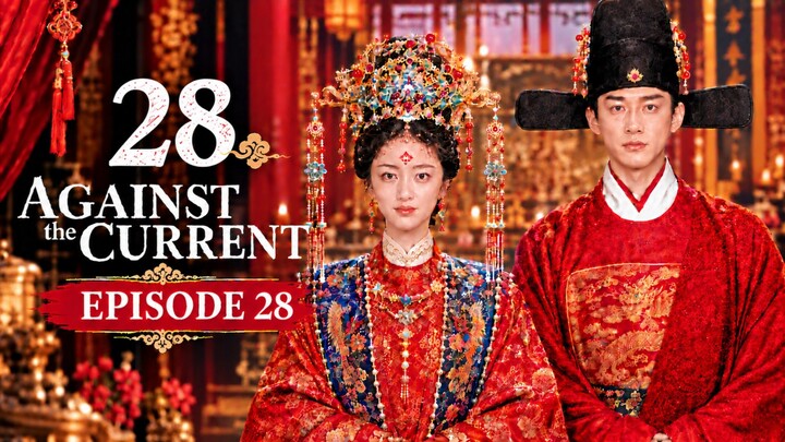 Against.The.Current.S01E28🇨🇳 ENG SUB