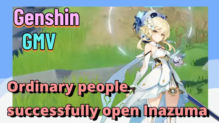 [Genshin,  GMV]Ordinary people successfully open Inazuma