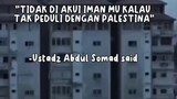 Tidak di akui iman mu jika tak peduli dengan Palestina                          -Ustadz Abdul Somad-