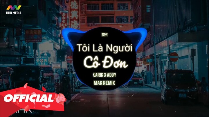 ♬ TÔI LÀ NGƯỜI CÔ ĐƠN ( MAK Remix ) - Karik x Addy