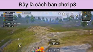 Đây là cách bạn chơi p8